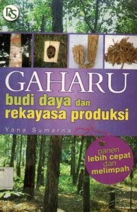 GAHARU budi daya dan rekayasa produksi: Panen lebih cepat dan melimpah