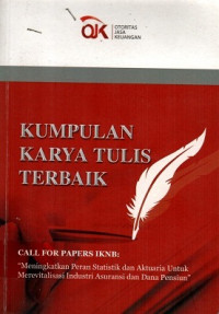 KUMPULAN KARYA TULIS TERBAIK: CALL FOR PAPERS IKNB 2016 Meningkatkan Peran Statistik dan Aktuari Untuk Merevitalisasi Industri Asuransi dan Dana Pensiun