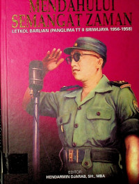 MENDAHULUI SEMANGAT ZAMAN LETKOL BARLIAN (PANGLIMA TT II SRIWIJAYA 1956-1958)