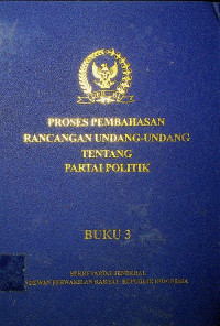 PROSES PEMBAHASAN RANCANGAN UNDANG-UNDANG TENTANG PARTAI POLITIK BUKU 3