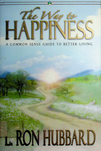 The Way to HAPPINESS: A COMMON SENSE GUIDE TO BETTER LIVING