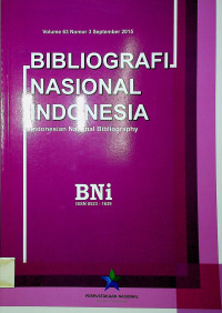 BIBLIOGRAFI NASIONAL INDONESIA (Indonesia National Bibliography) Volume 63 Nomor 3 September 2015