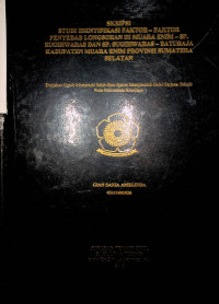 STUDI IDENTIFIKASI FAKTOR-FAKTOR PENYEBAB LONGSORAN DI MUARA ENIM - SP. SUGIHWARAS DAN SP. SUGIHWARAS - BATURAJA KABUPATEN MUARA ENIM PROVINSI SUMATERA SELATAN