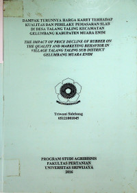 DAMPAK TURUNNYA HARGA KARET TERHADAP KUALITAS DAN PERILAKU PEMASARAN SLAB DI DESA TALANG TALING KECAMATAN GELUMBANG KABUPATEN MUARA ENIM