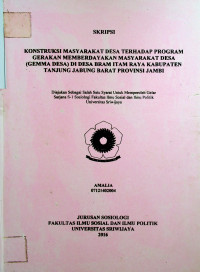 KONSTRUKSI MASYARAKAT DESA TERHADAP PROGRAM GERAKAN MEMBERDAYAKAN MASYARAKAT DESA (GEMMA DESA) DI DESA BRAM ITAM RAYA KABUPATEN TANJUNG JABUNG BARAT PROVINSI JAMBI