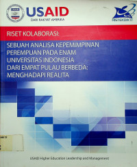 RISET KOLABORASI: SEBUAH ANALISA KEPEMIMPINAN PEREMPUAN PADA ENAM UNIVERSITAS INDONESIA DARI EMPAT PULAU BERBEDA: MENGHADAP REALITA