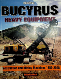 A Photo Gallery BUCYRUS HEAVY EQUIPMENT: Construction and Mining Machines 1880-2008