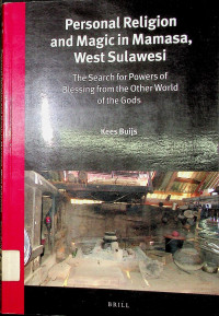 Personal Religion and Magic in Mamasa, West Sulawesi: The Search Powers of Blessing from the Other World of the Gods