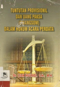 TUNTUTAN PROVISIONIL DAN UANG PAKSA (DWANGSOM) DALAM HUKUM ACARA PERDATA INDONESIA: Perspektif, Teoretis, Praktik Dan Permasalahannya