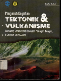 Pengaruh Kegiatan TEKTONIK & VULKANISME Terhadap Sedimentasi Endapan Paleogen-Neogen, di Cekungan Serayu, Jawa