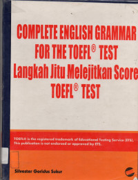 COMPLETE ENGLISH GRAMMAR FOR THE TOEFL TEST: LANGKAH JITU MELEJITKAN SCORE TOEFL TEST