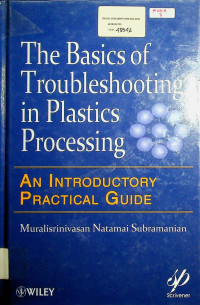 The basics of troubleshooting in plastics processing: AN INTRODUCTORY PRACTICAL GUIDE