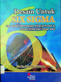 Desain Untuk SIX SIGMA : Cara Efektif Membangun Kinerja Produk & Proses Prima Dari Tahap Awal