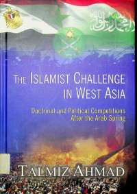 THE ISLAMIST CHALLENGE IN WEST ASIA: Doctrinal and Political Competitions After the Arab Spring