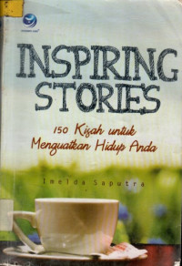 Inspiring Stories: 150 Kisah untuk Menguatkan Hidup Anda