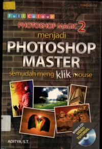 PHOTOSHOP MAGIC 2: menjadi PHOTOSHOP MASTER  semudah mengklik mouse