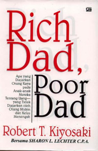 Rich Dad, Poor Dad: Apa yang Diajarkan Orang Kaya pada Anak-Anak Mereka Tentang Uang-yang Tidak Diajarkan oleh Orang Miskin dan Kelas Menengah!