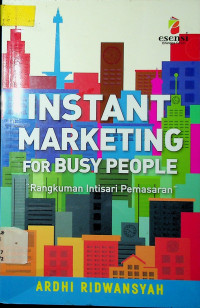 INSTANT MARKETING FOR BUSY PEOPLE: Rangkuman Intisari Pemasaran