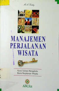 MANAJEMEN PERJALANAN WISATA: Kunci Sukses Mengelola Binis Perjalanan Wisata