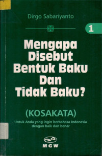 Mengapa Disebut Bentuk Baku Dan Tidak Baku?: (KOSAKATA) Untuk Anda yang ingin berbahasa Indonesia dengan baik dan benar
