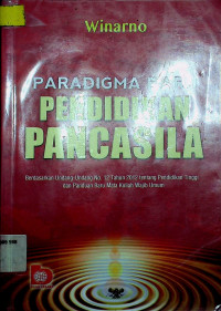 PARADIGMA BARU PENDIDIKAN PANCASILA: Berdasarkan Undang - Undang No. 12 Tahun 2012 tentang Pendidikan Tinggi dan Panduan Baru Mata Kuliah Wajib Umum