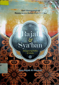 Seri Mengungkap Keutamaan Bulan-Bulan Islam: Rajab & Sya'ban Mengarungi Ridha & Pahala