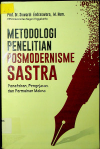 METODOLOGI PENELITIAN POSMODERNISME SASTRA: Penafsiran, Pengejaran, dan Permainan Makna