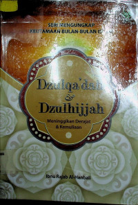 SERI MENGUNGKAPKAN KEUTAMAAN BULAN-BULAN ISLAM: Dzulqa'dah & Dzulhijjah Meninggalkan Derajat & Kemuliaan