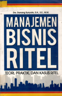 MANAJEMEN BISNIS RITEL: TEORI, PRAKTIK, DAN KASUS RITEL