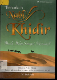 Benarkah Nabi Khidir Masih Hidup Sampai Sekarang?: Hikayat Nabi Khidir dalam Meneruskan Ajaran Nabi Muhammad SAW