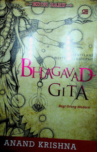 MENYELAMI MISTERI KEHIDUPAN BHAGAVAD GITA: Bagi Orang Modern
