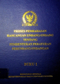 PROSES PEMBAHASAN RANCANGAN UNDANG-UNDANG TENTANG PEMBENTUKAN PERATURAN PERUNDANG-UNDANGAN BUKU 1