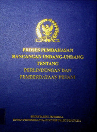 PROSES PEMBAHASAN RANCANGAN UNDANG-UNDANG TENTANG PERLINDUNGAN DAN PEMBERDAYAAN PETANI