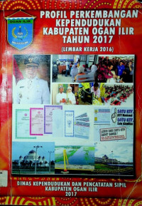 PROFIL PERKEMBANGAN KEPENDUDUKAN KABUPATEN OGAN ILIR TAHUN 2017 (LEMBAR KERJA 2016)