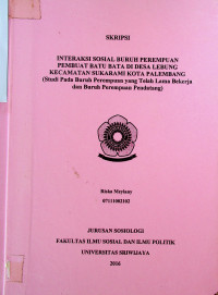 INTERAKSI SOSIAL BURUH PEREMPUAN PEMBUAT BATU BATA DI DESA LEBUNG KECAMATAN SUKARAMI KOTA PALEMBANG (Studi Pada Buruh Perempuan yang Telah Lama Bekerja dan Buruh Perempuan Pendatang)