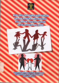 ANALISIS DAN EVALUASI HUKUM DALAM RANGKA MELINDUNGI KELOMPOK RENTAN FOKUS KESEJAHTERAAN ANAK