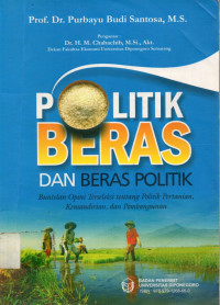 POLITIK BERAS DAN BERAS POLITIK : Buntelan Opini Terseleksi Tentang Politik Pertanian, Kemandirian dan Pembangunan