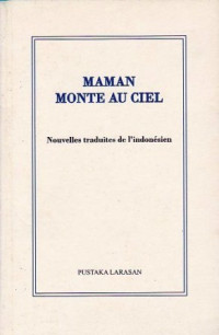 MAMAN MONTE AU CIEL : Nouvelles traduites de l'indonesien