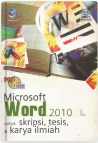 Panduan Aplikasi & Solusi: Microsoft Word 2010 untuk skripsi, tesis dan karya ilmiah