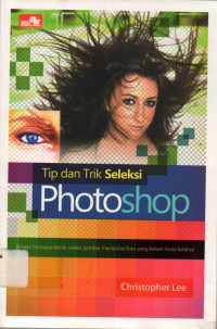 Tip dan Trik Seleksi Photoshop : Pelajari berbagai teknik seleksi gambar manipulasi foto yang belum Anda ketahui.