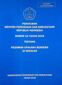 PERATURAN MENTERI PENDIDIKAN DAN KEBUDAYAAN REPUBLIK INDONESIA NOMOR 22 TAHUN 2018 TENTANG PEDOMAN UPACARA BENDERA DI SEKOLAH