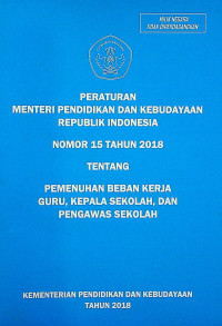 PERATURAN MENTERI PENDIDIKAN DAN KEBUDAYAAN REPUBLIK INDONESIA NOMOR 15 TAHUN 2018 TENTANG PEMENUHAN BEBAN KERJA GURU, KEPALA SEKOLAH, DAN PENGAWAS SEKOLAH