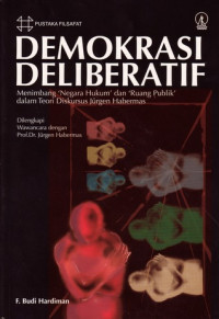 DEMOKRASI DELIBERATIF : Menimbang ‘Negara Hukum’ dan ‘Ruang Publik’ dalam Teori Diskursus Jurgen Habermas