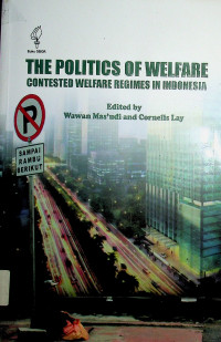 THE POLITICS OF WELFARE : Contested Welfare Regimes in Indonesia