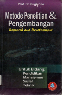 Metode Penelitian dan Pengembangan Research and Develpment: Untuk Bidang Pendidikan, Manajemen, Sosial, Teknik