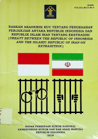 NASKAH AKADEMIK RUU TENTANG PENGESAHAN PERJANJIAN ANTARA REPUBLIK INDONESIA DAN REPUBLIK ISLAM IRAN TENTANG EKSTRADISI (TREATY BETWEEN THE REPUBLIC OF IRAN ON EXTRADITION)