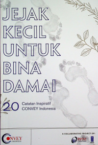 JEJAK KECIL UNTUK BINA DAMAI: 20 Catatan Inspiratif CONVEY Indonesia