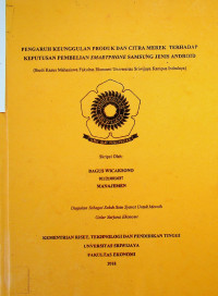 PENGARUH KEUNGGULAN PRODUK DAN CITRA MEREK TERHADAP KEPUTUSAN PEMBELIAN SMARTPHONE SAMSUNG JENIS ANDROID (STUDI KASUS MAHASIWA FAKULTAS EKONOMI UNIVERSITAS SRIWIJAYA KAMPUS INDRALAYA, PERIODE 2018-2019)