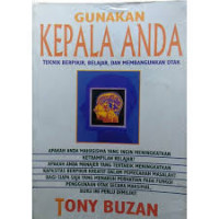 GUNAKAN KEPALA ANDA : TEKNIK BERPIKIR, BELAJAR, DAN MEMBANGUNKAN OTAK