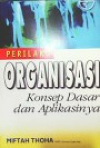 PERILAKU ORGANISASI: Konsep Dasar dan Aplikasinya